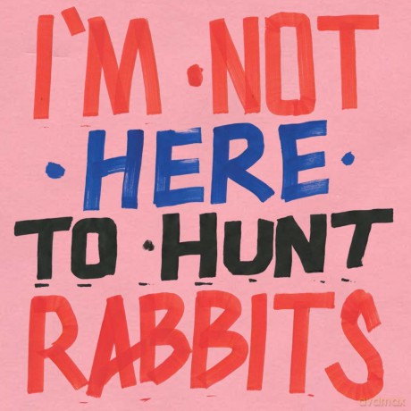 I'm Not Here To Hunt Rabbits [2xWinyl]