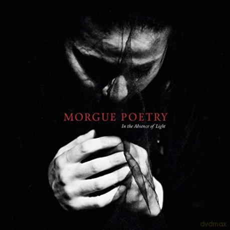 Morgue Poetry: In The Absence Of Light [CD]