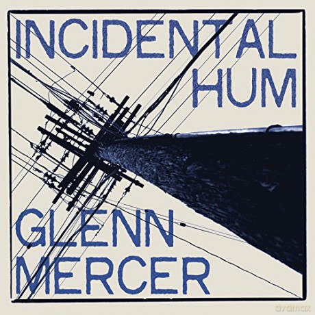 Glenn Mercer: Incidental Hum [CD]