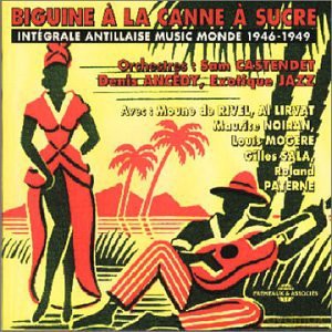 Biguine A La Canne A Sucre 1946 - 1949: Integrale Antillaise Music Monde. [CD]