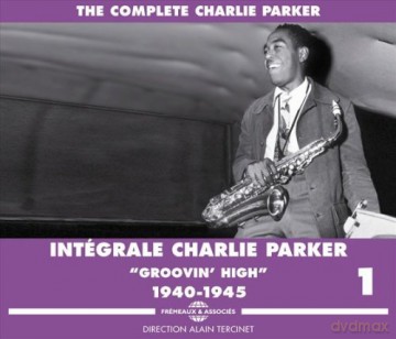 Charlie Parker: Integrale Vol. 1 Groovin High 1940-1945 [3CD]