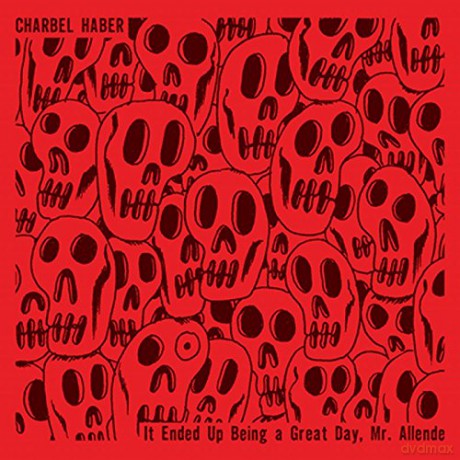 Charbel Haber: It Ended Up Being A Great Day Mr Allende [CD]