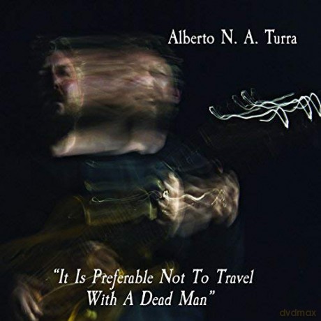 Alberto Turra: It Is Preferable Not To Travel With A Dead Man [CD]