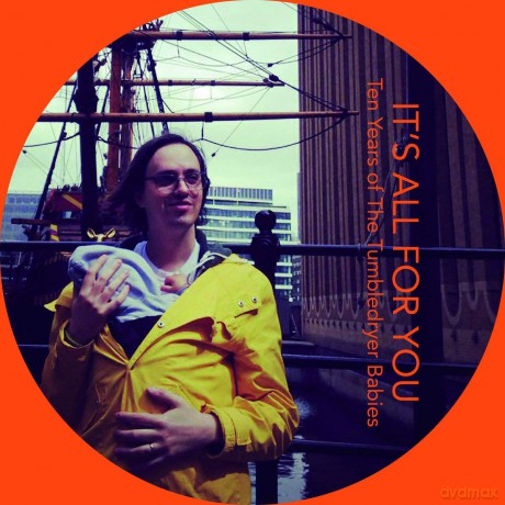 Tumbledryer Babies: Its All For You: Ten Years Of The Tumbledryer Babies [CD]