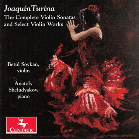 Betul Soykan And Anatoly Sheludyakov: Joaquin Turina: The Complete Violin Sonatas And Select Violin Works [CD]