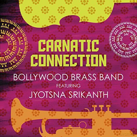 Bollywood Brass Band: Carnatic Connection Feat. Jyotsna Srikanth [CD]