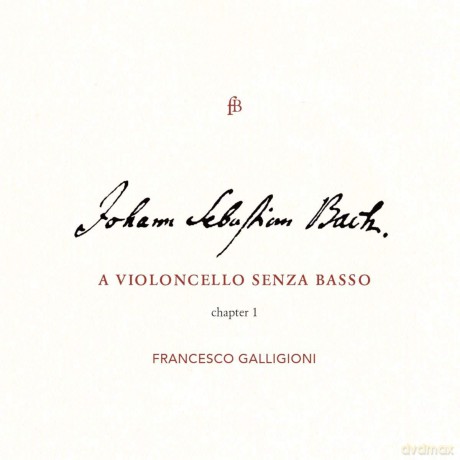 Francesco Galligioni: J.S. Bach: A Violoncello Senza Basso - Chapter I [CD]