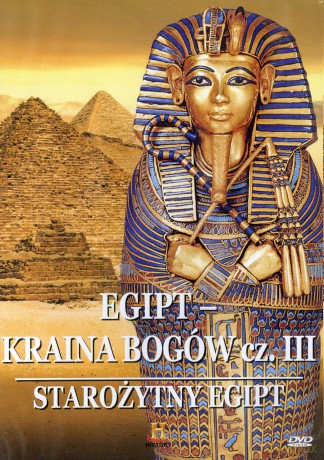 Starożytny Egipt: Kraina Bogów cz. 3 [DVD]