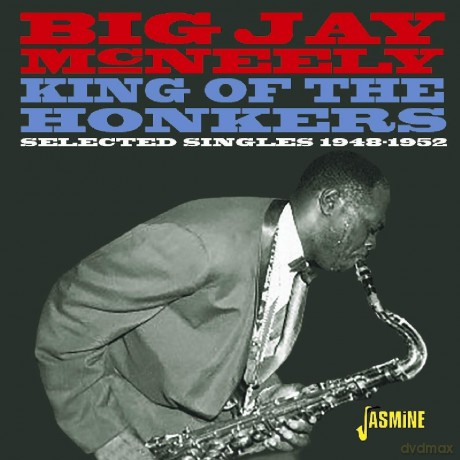 Big Jay Mcneely: King Of The Honkers - Selected Singles 1948-1952 [CD]