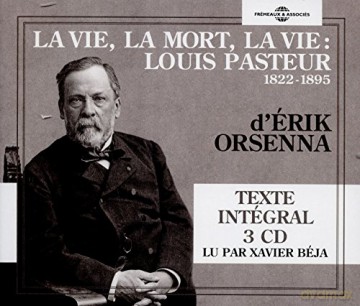 Erik Orsenna Lu Par Xavier Beja: La Vie. La Mort. La Vie: Louis Pasteur 1822-1895 [3CD]