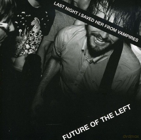 Future Of The Left: Last Night I Saved Her From Vampires [CD]
