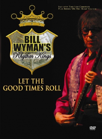 Bill Wymans Rhythm Kings: Let The Good Times Roll [DVD]