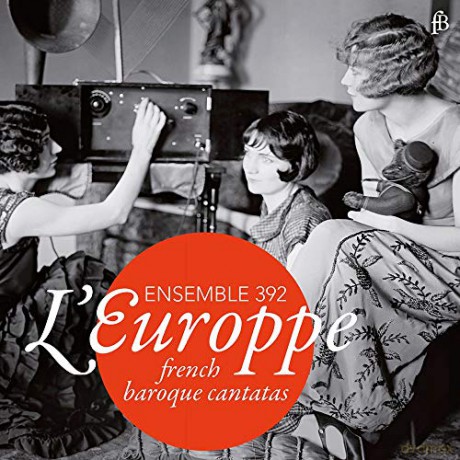 Ensemble 392: LEuroppe: French Baroque Cantatas [CD]