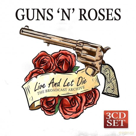 Guns'n'Roses: Live And Let Die - The Broadcast Archives [3CD]