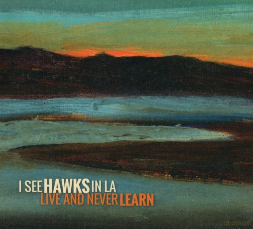 I See Hawks In L.A.: Live And Never Learn [CD]