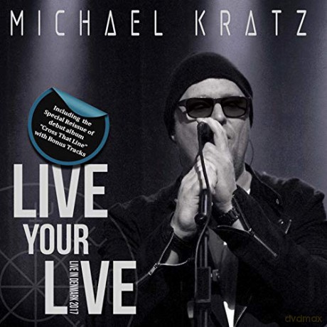 Michael Kratz: Live Your Live (+ Cross That Line Reissue) [3CD]