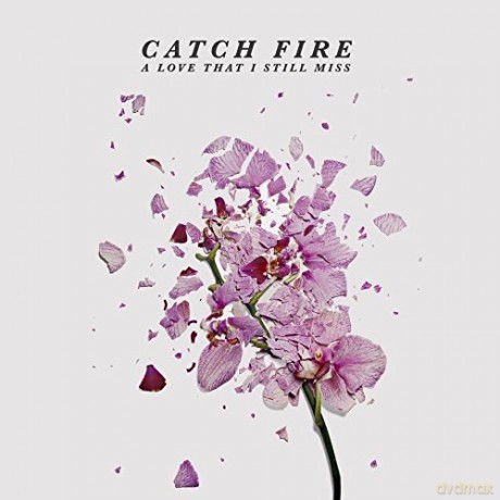 Catch Fire: Love That I Still Miss [CD]
