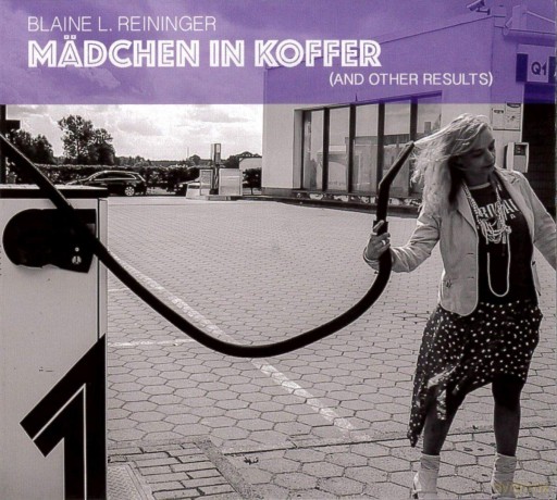 Blaine L Reininger: Madchen In Koffer (And Other Results) [CD]