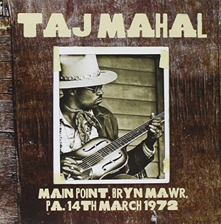 Taj Mahal: Main Point. Bryn Mawr. Pa. 14th March 1972 [CD]