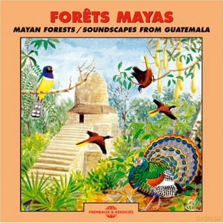 Forets Mayas: Mayan Forests - Soundscapes From Guatemala [CD]