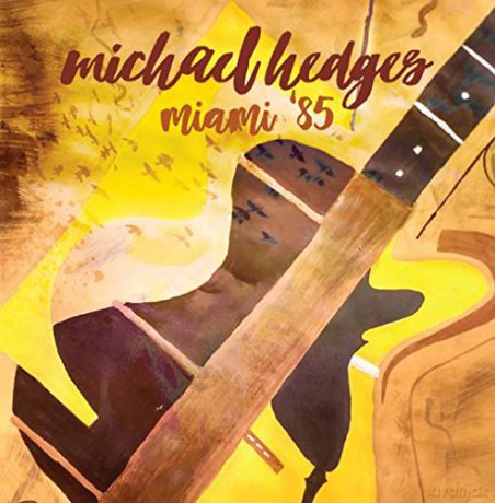 Michael Hedges: Miami 85 [2CD]