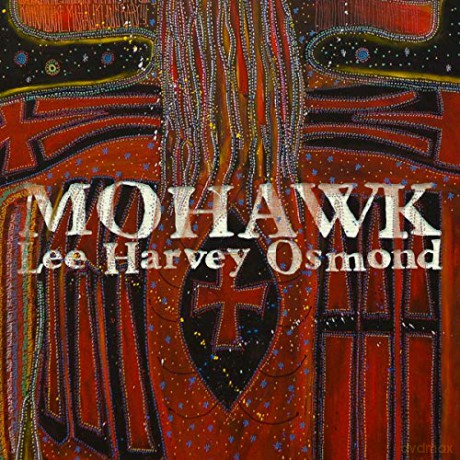 Lee Harvey Osmond: Mohawk [CD]