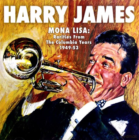 Harry James: Mona Lisa: Rarities From The Columbia Years 1950-53 [CD]