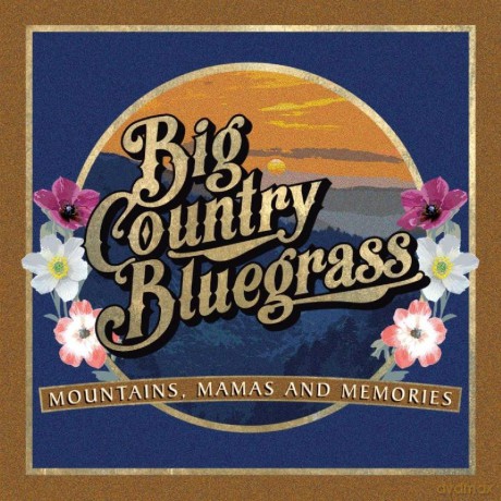 Big Country Bluegrass: Mountains. Mamas And Memories [CD]