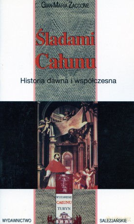 Całun Turyński: Śladami Całunu. Historia dawna i współczesna - Gian Maria Zaccone [książka]
