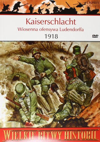 Wielkie Bitwy Historii 33: Kaiserschlacht 1918 r. Wiosenna ofensywa Ludendorffa [książka]+[DVD]