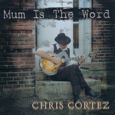 Chris Cortez: Mum Is The Word [CD]