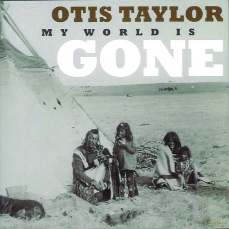 Otis Taylor: My World Is Gone [CD]
