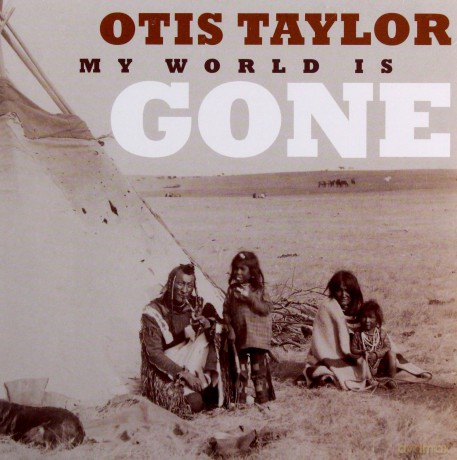 Otis Taylor: My World Is Gone [CD]