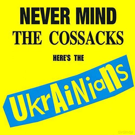 Ukrainians: Never Mind The Cossacks. Heres The Ukrainians! [CD]