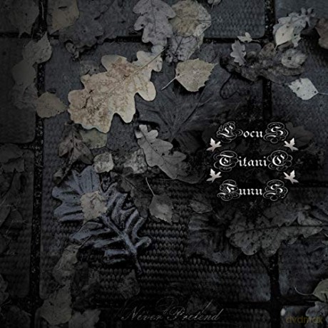 Locus Titanic Funus: Never Pretend [CD]