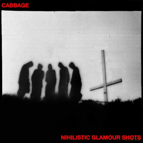 Cabbage: Nihilistic Glamour Shots [CD]