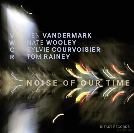 Vwcr: Vandermark-Wooley-Courvoisier-Rainey: Noise Of Our Time [CD]