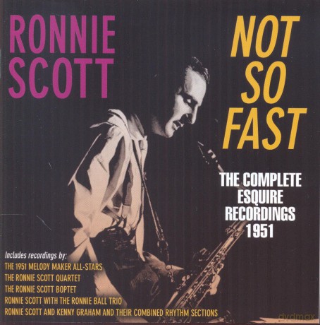 Ronnie Scott: Not So Fast - The Complete Esquire Recordings 1951 [CD]