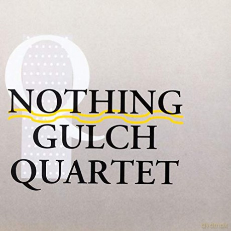 Nothing Gulch Quartet: Nothing Gulch Quartet [CD]