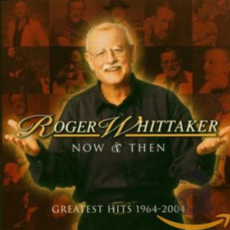 Roger Whittaker: Now And Then - Greatest Hits 1964-2004 [CD]