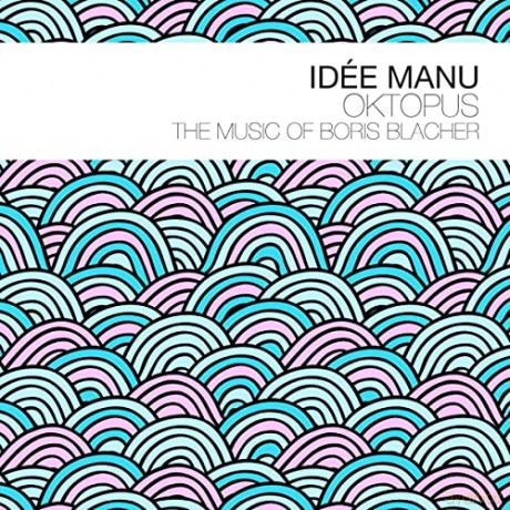 Idee Manu: Oktopus - The Music Of Boris Blacher [CD]