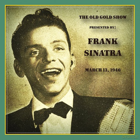 Frank Sinatra: Old Gold Show Presented By Frank Sinatra: March 13. 1946 [CD]