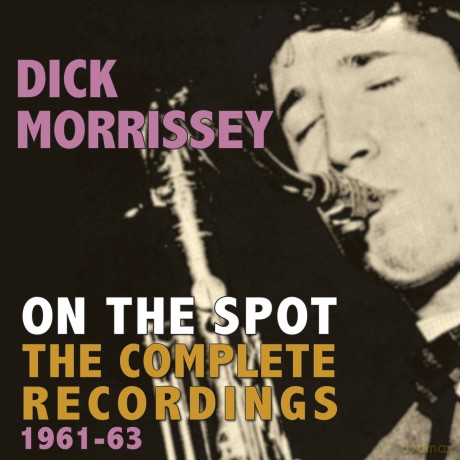 Dick Morrissey: On The Spot - The Complete Recordings [CD]