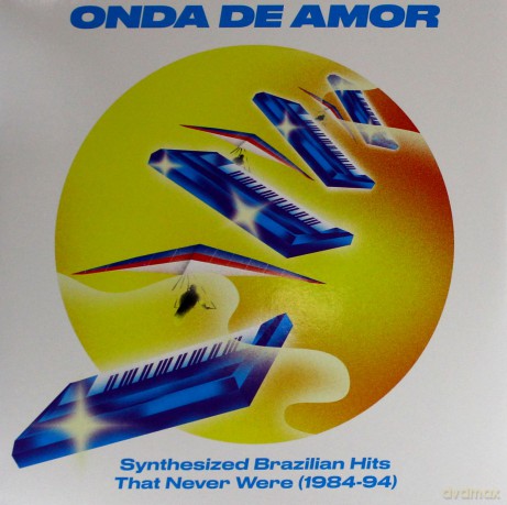 Onda De Amor: Synthesized Brazilian Hits That Never Were (1984-94) [2xWinyl]