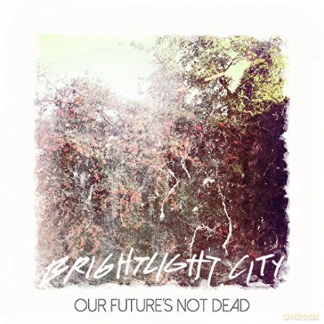 Brightlight City: Our Futures Not Dead [CD]