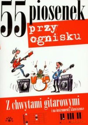 55 piosenek przy ognisku - z chwytami gitarowymi i na instrumenty klawiszowe [książka]