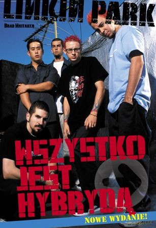 Linkin Park. Wszystko jest hybrydą - Brad Whitaker [książka]