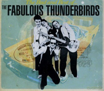 Fabulous Thunderbirds: Bad And Best Of [CD]