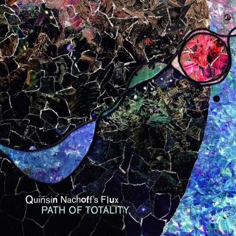 Quinsin Nachoffs Flux: Path Of Totality [CD]