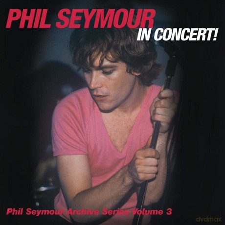 Phil Seymour: Phil Seymour In Concert Archive Series Volume 3 [2CD]